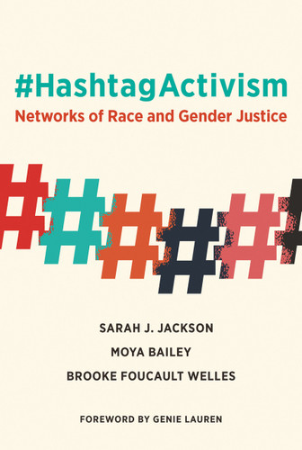 #HashtagActivism (Networks of Race and Gender Justice) by Sarah J. Jackson, Moya Bailey, Brooke Foucault Welles, Genie Lauren, 9780262043373