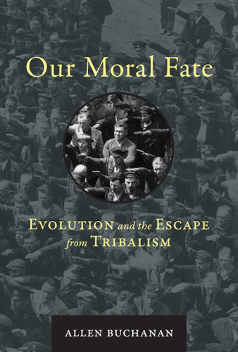 Our Moral Fate (Evolution and the Escape from Tribalism) by Allen Buchanan, 9780262043748 Our Moral Fate (Evolution and the Escape from Tribalism) by Allen Buchanan, 9780262043748