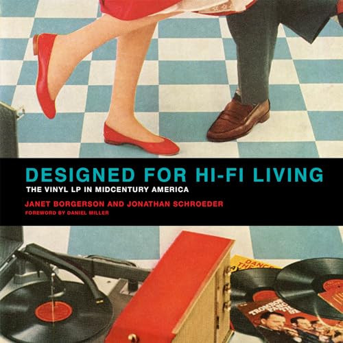 Designed for Hi-Fi Living (The Vinyl LP in Midcentury America) by Janet Borgerson, Jonathan Schroeder, Daniel Miller, 9780262536011