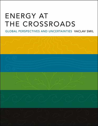 Energy at the Crossroads (Global Perspectives and Uncertainties) by Vaclav Smil, 9780262693240