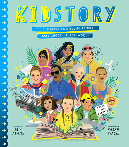 Kidstory (50 Children and Young People Who Shook Up the World) by Tom Adams, Sarah Walsh, 9781534485150