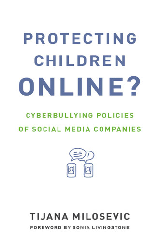Protecting Children Online? (Cyberbullying Policies of Social Media Companies) by Tijana Milosevic, 9780262037099