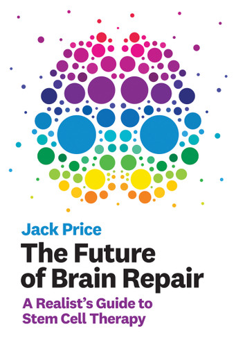 The Future of Brain Repair (A Realist's Guide to Stem Cell Therapy) by Jack Price, 9780262043755
