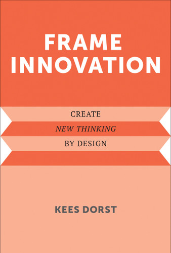 Frame Innovation (Create New Thinking by Design) by Kees Dorst, 9780262324311