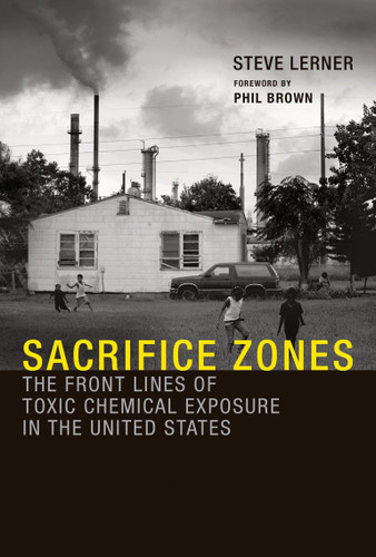 Sacrifice Zones (The Front Lines of Toxic Chemical Exposure in the United States) by Steve Lerner, Phil Brown, 9780262518178