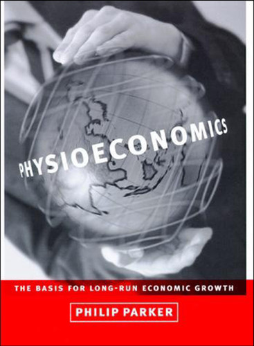 Physioeconomics (The Basis for Long-Run Economic Growth) by Philip M. Parker, 9780262535564 Physioeconomics (The Basis for Long-Run Economic Growth) by Philip M. Parker, 9780262535564