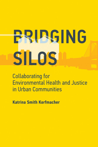 Bridging Silos (Collaborating for Environmental Health and Justice in Urban Communities) by Katrina Smith Korfmacher, 9780262537568