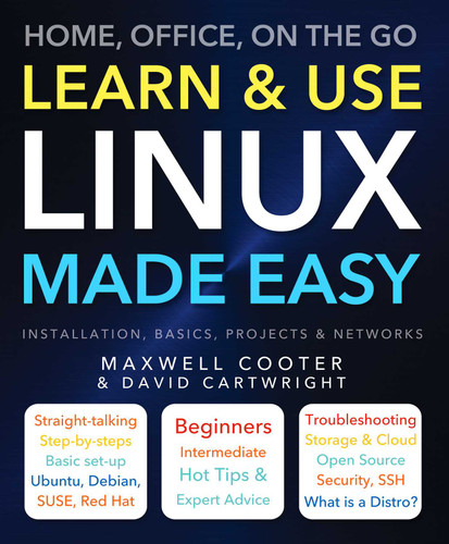 Learn & Use Linux Made Easy (Home, Office, On the Go) by Maxwell Cooter, David Cartwright, 9781783617111