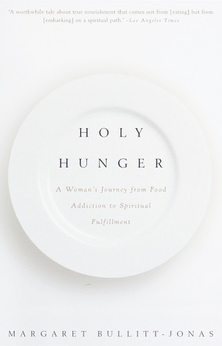 Holy Hunger (A Woman's Journey from Food Addiction to Spiritual Fulfillment) by Margaret Bullitt-Jonas, 9780375700873