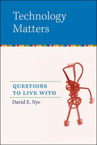 Technology Matters (Questions to Live With) by David E. Nye, 9780262640671