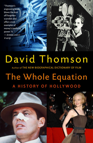 The Whole Equation (A History of Hollywood) by David Thomson, 9780375701542