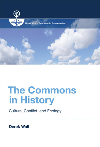 The Commons in History (Culture, Conflict, and Ecology) by Derek Wall, 9780262534703
