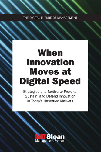 When Innovation Moves at Digital Speed (Strategies and Tactics to Provoke, Sustain, and Defend Innovation in Today's Unsettled Markets) by MIT Sloan Management Review, 9780262535717