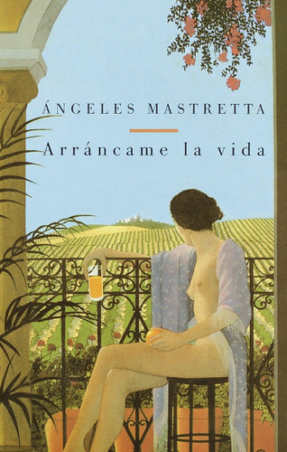 Arráncame la vida / Tear My Life (Spanish Edition) by Angeles Mastretta, 9780375701993