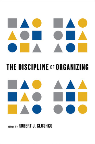 The Discipline of Organizing by Robert J. Glushko, 9780262518505