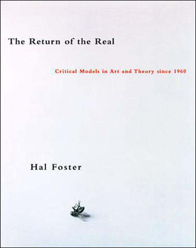 The Return of the Real (Art and Theory at the End of the Century) by Hal Foster, 9780262561075