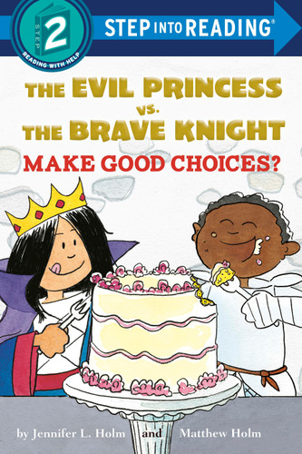 The Evil Princess vs. the Brave Knight: Make Good Choices? (Step into Reading) by Jennifer L. Holm, Matthew Holm, 9781524771928