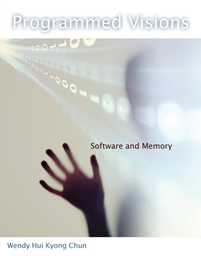 Programmed Visions (Software and Memory) by Wendy Hui Kyong Chun, 9780262518512