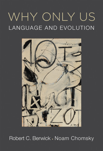 Why Only Us (Language and Evolution) by Robert C. Berwick, Noam Chomsky, 9780262533492