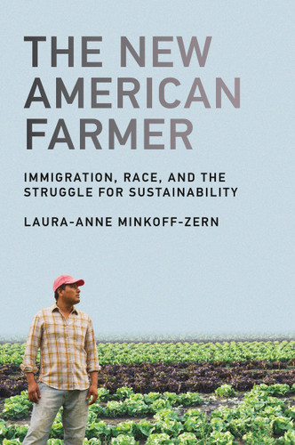 The New American Farmer (Immigration, Race, and the Struggle for Sustainability) by Laura-Anne Minkoff-Zern, 9780262537834