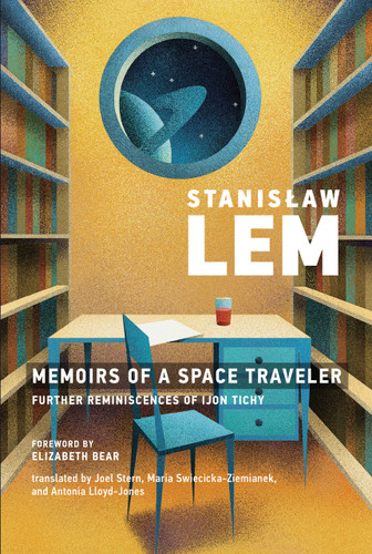 Memoirs of a Space Traveler (Further Reminiscences of Ijon Tichy) by Stanislaw Lem, Elizabeth Bear, 9780262538503