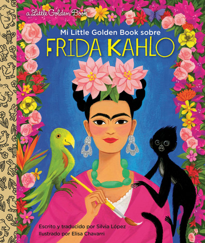 Mi Little Golden Book sobre Frida Kahlo (My Little Golden Book About Frida KahloSpanish Edition) by Silvia López, Elisa Chavarri, 9780593174388