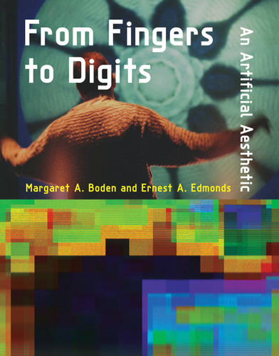 From Fingers to Digits (An Artificial Aesthetic) by Margaret A. Boden, Ernest A. Edmonds, 9780262039628