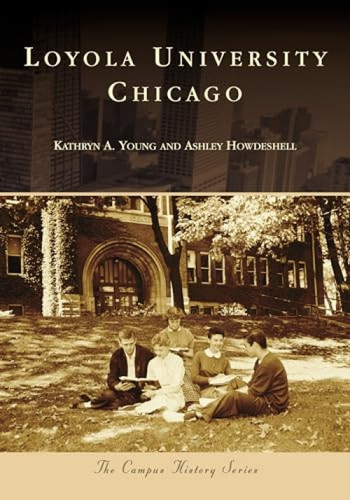 Loyola University Chicago by Kathy Young, Ashley Howdeshell, 9781467105590
