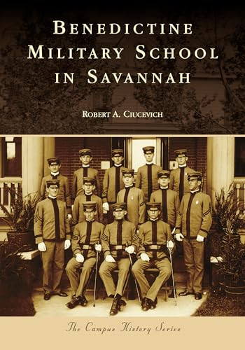 Benedictine Military School in Savannah by Robert A. Ciucevich, 9781467105699
