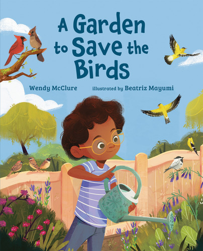 A Garden to Save the Birds by Wendy McClure, Beatriz Mayumi, 9780807527535
