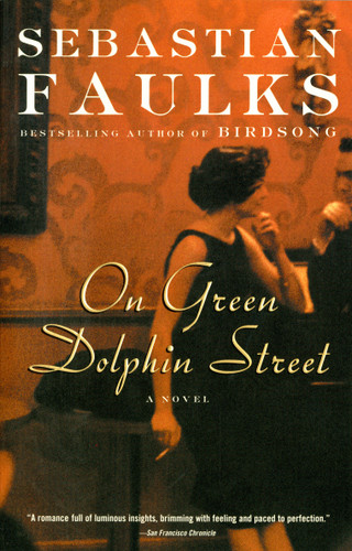 On Green Dolphin Street (A Novel) by Sebastian Faulks, 9780375704567