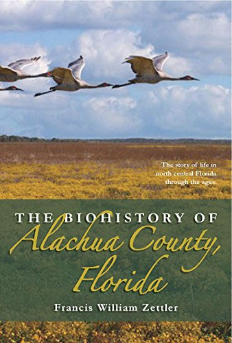 Biohistory of Alachua County, Florida by Francis William Zettler, 9781561647347 Biohistory of Alachua County, Florida by Francis William Zettler, 9781561647347