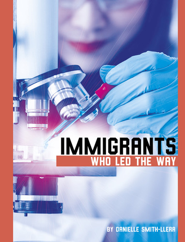 Immigrants Who Led the Way - 9781496695949 by Danielle Smith-Llera, 9781496695949 Immigrants Who Led the Way - 9781496695949 by Danielle Smith-Llera, 9781496695949
