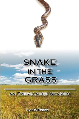 Snake in the Grass (An Everglades Invasion) by Larry Perez, 9781561645138