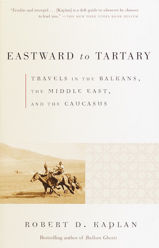 Eastward to Tartary (Travels in the Balkans, the Middle East, and the Caucasus) by Robert D. Kaplan, 9780375705762