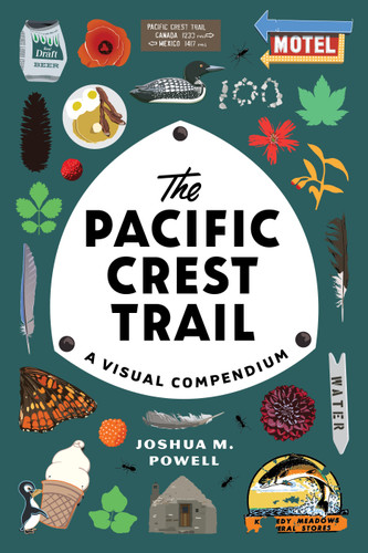 The Pacific Crest Trail (A Visual Compendium) by Joshua M. Powell, 9781632173287