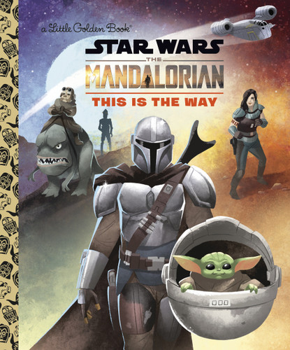 This Is the Way (Star Wars: The Mandalorian) by Golden Books, Shane Clester, 9780736441711 This Is the Way (Star Wars: The Mandalorian) by Golden Books, Shane Clester, 9780736441711