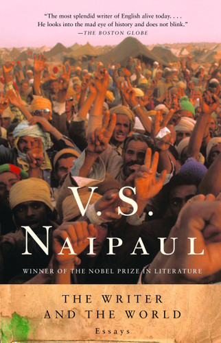 The Writer and the World (Essays) by V. S. Naipaul, 9780375707308