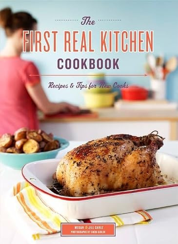 The First Real Kitchen Cookbook (100 Recipes and Tips for New Cooks) by Jill Carle, Megan Carle, 9780811878104