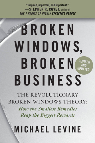 Broken Windows, Broken Business (The Revolutionary Broken Windows Theory: How the Smallest Remedies Reap the Biggest Rewards) by Michael Levine, 9781538719275