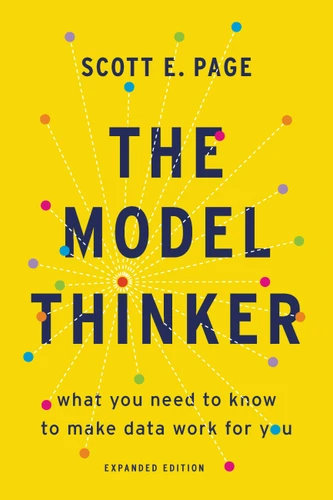 The Model Thinker (What You Need to Know to Make Data Work for You) - 9781541675711 by Scott E. Page