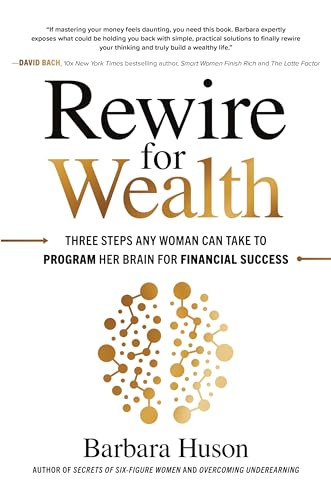Rewire for Wealth: Three Steps Any Woman Can Take to Program Her Brain for Financial Success by Barbara Huson, 9781260464238