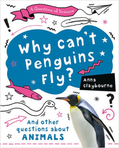 Why Can't Penguins Fly? by Anna Claybourne, 9780778777083