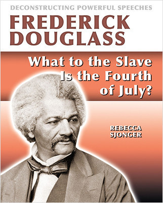 Frederick Douglass: What to the Slave Is the 4th of July? (What to the Slave Is the 4th of July?) - 9780778781639 by Rebecca Sjonger, 9780778781639