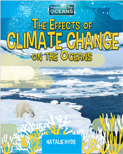 The Effects of Climate Change on the Oceans by Natalie Hyde, 9780778782025 The Effects of Climate Change on the Oceans by Natalie Hyde, 9780778782025