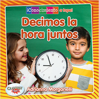 Decimos la hora juntos (Telling Time Together) by Adrianna Morganelli, Pablo de la Vega, 9780778783671