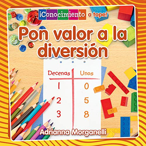 Pon valor a la diversión (Place Value at Playtime) by Adrianna Morganelli, Pablo de la Vega, 9780778783787