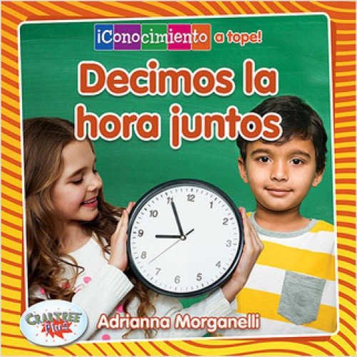 Decimos la hora juntos (Telling Time Together) - 9780778783831 (Spanish Edition) by Adrianna Morganelli, Pablo de la Vega