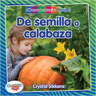 De semilla a calabaza (From Seed to Pumpkin) - 9780778784104 by Crystal Sikkens, Pablo de la Vega, 9780778784104