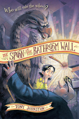 The Spoon in the Bathroom Wall by Tony Johnston, 9780152056254